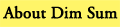 About Dim Sum